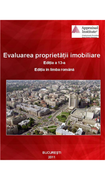 EVALUAREA PROPRIETĂȚII IMOBILIARE. EDIȚIA A 13-A. EDIȚIA ÎN LIMBA ROMÂNĂ